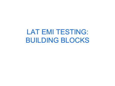 LAT EMI TESTING: BUILDING BLOCKS. THE QUESTION What is the lowest equipment level that can be tested and produce meaningful data?