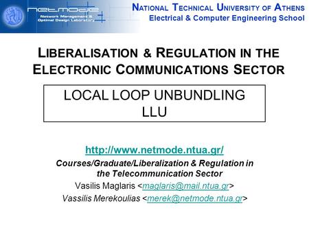N ATIONAL T ECHNICAL U NIVERSITY OF A THENS Electrical & Computer Engineering School L IBERALISATION & R EGULATION IN THE E LECTRONIC C OMMUNICATIONS S.