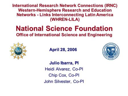 National Science Foundation Office of International Science and Engineering Julio Ibarra, PI Heidi Alvarez, Co-PI Chip Cox, Co-PI John Silvester, Co-PI.