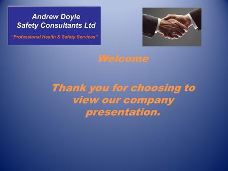 Welcome Thank you for choosing to view our company presentation.
