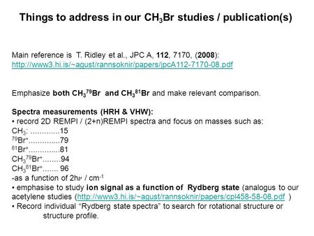 Things to address in our CH 3 Br studies / publication(s) Main reference is T. Ridley et al., JPC A, 112, 7170, (2008):
