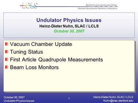 October 30, 2007 Heinz-Dieter Nuhn, SLAC / LCLS Undulator Physics Issues 1 Undulator Physics Issues Heinz-Dieter Nuhn, SLAC / LCLS.