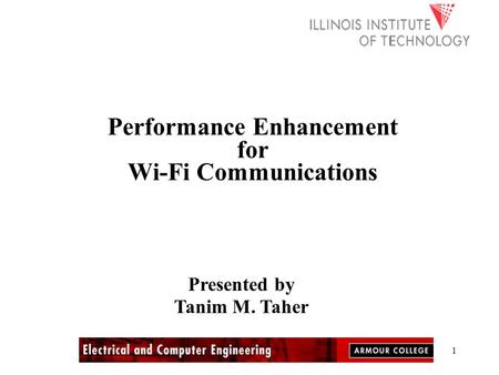 1 Performance Enhancement for Wi-Fi Communications Presented by Tanim M. Taher.