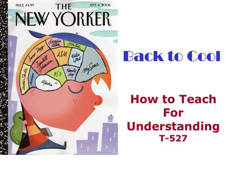 Back to Cool How to Teach For Understanding T-527.