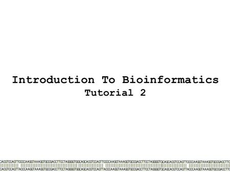 Introduction To Bioinformatics Tutorial 2. Local Alignment Tutorial 2.