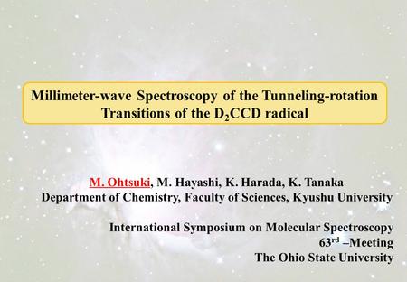 Millimeter-wave Spectroscopy of the Tunneling-rotation Transitions of the D 2 CCD radical M. Ohtsuki, M. Hayashi, K. Harada, K. Tanaka Department of Chemistry,