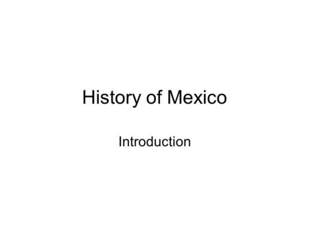 History of Mexico Introduction. Mexico Today Mesoamerica.