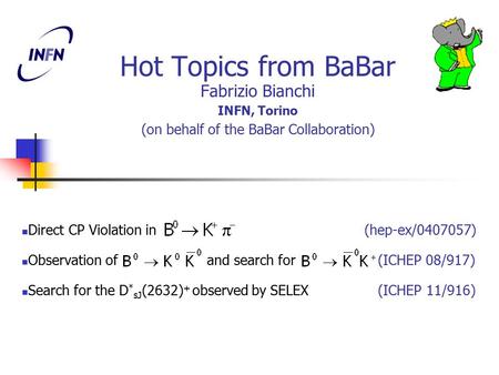 Hot Topics from BaBar Fabrizio Bianchi INFN, Torino (on behalf of the BaBar Collaboration) Direct CP Violation in (hep-ex/0407057) Observation of and search.