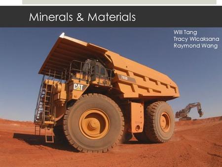 Minerals & Materials Will Tang Tracy Wicaksana Raymond Wang.