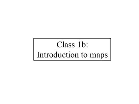 Class 1b: Introduction to maps. What is a map? A two-dimensional representation of the spatial distribution of selected phenomena.