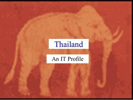Thailand An IT Profile. The People About 65 million people, median age 30 yrs.(of 71) –93% are Buddhists (75% Thai) –4% are Muslims (mostly in south)