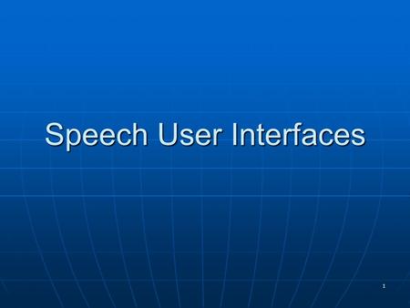 1 Speech User Interfaces 2 Outline Review Review Motivation for speech UIs Motivation for speech UIs Speech recognition Speech recognition UI problems.
