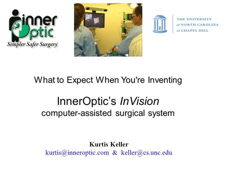 Kurtis Keller & What to Expect When You're Inventing InnerOptic’s InVision computer-assisted surgical system.