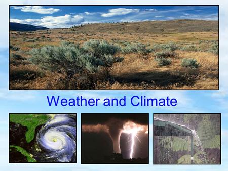 Weather and Climate. Is it the weather? The terms “weather” and “climate” are often used interchangeably. However, they are not the same. Weather is the.