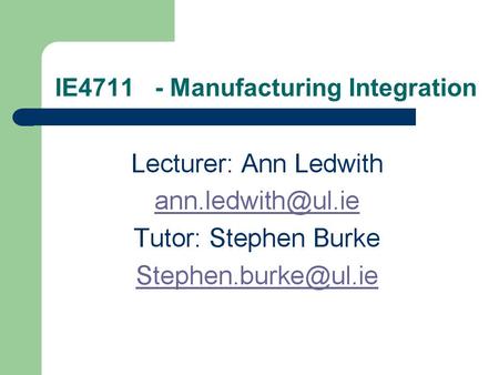 IE4711 - Manufacturing Integration. Module Requirements Assessment: – Word Test15% – Excel Test15% – PowerPoint Test15% – Final Test35% – Report20% Class.