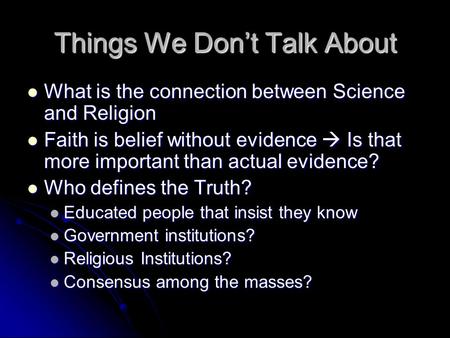 Things We Don’t Talk About What is the connection between Science and Religion What is the connection between Science and Religion Faith is belief without.