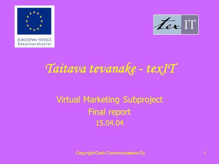 Copyright Carlo Communications Oy1 Taitava tevanake - texIT Virtual Marketing Subproject Final report 15.04.04.