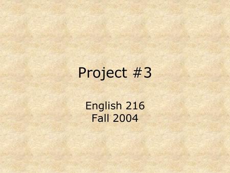 Project #3 English 216 Fall 2004 Developing a Proposal –Identify & define the problem –Develop a proposal claim: propose some practice or policy be implemented.