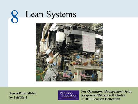 8 – 1 Copyright © 2010 Pearson Education, Inc. Publishing as Prentice Hall. Lean Systems 8 For Operations Management, 9e by Krajewski/Ritzman/Malhotra.