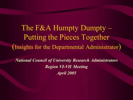 The F&A Humpty Dumpty – Putting the Pieces Together ( Insights for the Departmental Administrator ) National Council of University Research Administrators.