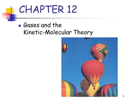 1 CHAPTER 12 Gases and the Kinetic-Molecular Theory.