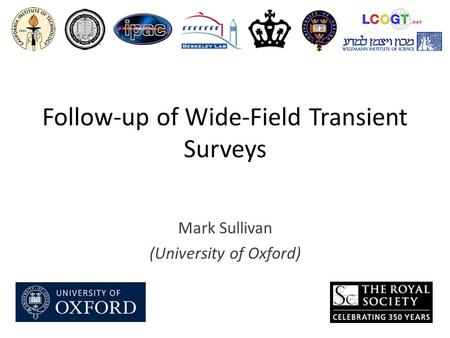 Follow-up of Wide-Field Transient Surveys Mark Sullivan (University of Oxford)