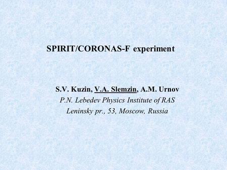 SPIRIT/CORONAS-F experiment S.V. Kuzin, V.A. Slemzin, A.M. Urnov P.N. Lebedev Physics Institute of RAS Leninsky pr., 53, Moscow, Russia.