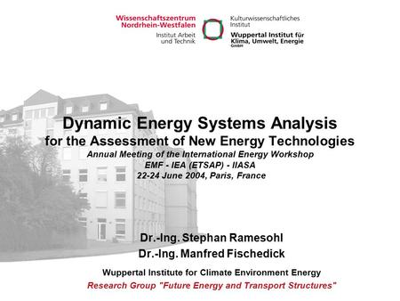 Dynamic Energy Systems Analysis for the Assessment of New Energy Technologies Annual Meeting of the International Energy Workshop EMF - IEA (ETSAP) - IIASA.