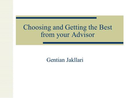 Choosing and Getting the Best from your Advisor Gentian Jakllari.