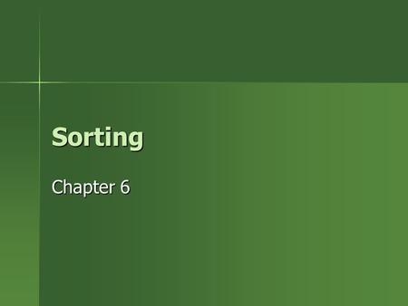 Sorting Chapter 6. 2 Algorithms to know Insertion Sort Insertion Sort –O(n 2 ) but very efficient on partially sorted lists. Quicksort Quicksort –O(n.