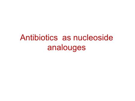 Antibiotics as nucleoside analouges