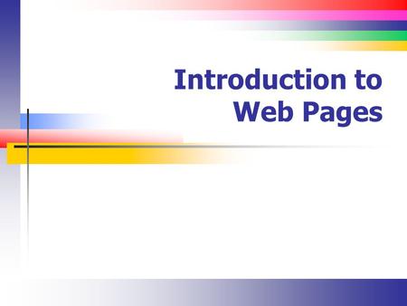 Introduction to Web Pages. Slide 2 Lecture Overview Evolution of the Internet and Web Web Protocols.
