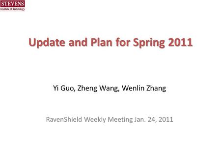 Update and Plan for Spring 2011 Yi Guo, Zheng Wang, Wenlin Zhang RavenShield Weekly Meeting Jan. 24, 2011.