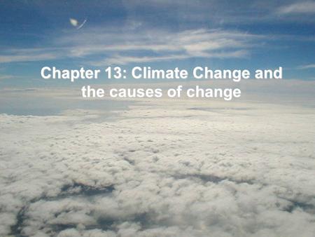 Chapter 13: Climate Change and the causes of change