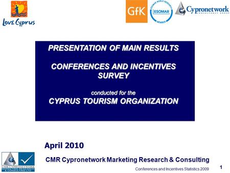 Conferences and Incentives Statistics 2009 1 April 2010 CMR Cypronetwork Marketing Research & Consulting PRESENTATION OF MAIN RESULTS CONFERENCES AND INCENTIVES.