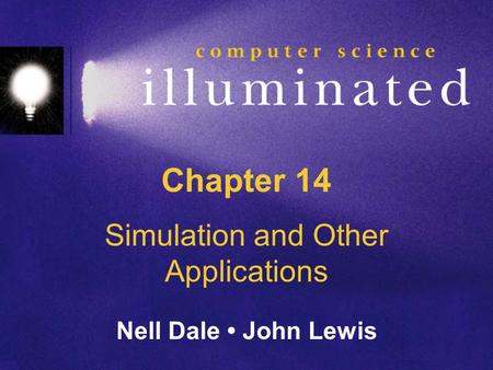 Chapter 14 Simulation and Other Applications Nell Dale John Lewis.