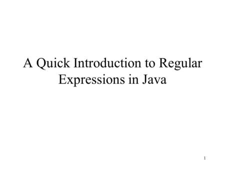 1 A Quick Introduction to Regular Expressions in Java.