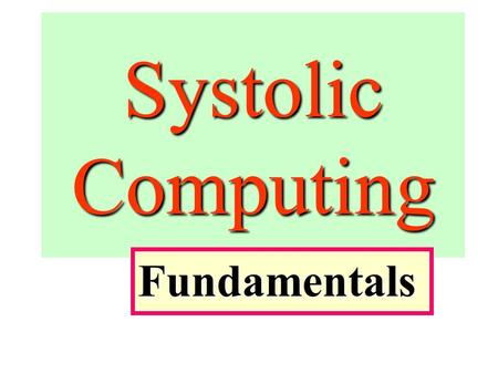Systolic Computing Fundamentals. This is a form of pipelining, sometimes in more than one dimension. Machines have been constructed based on this principle,