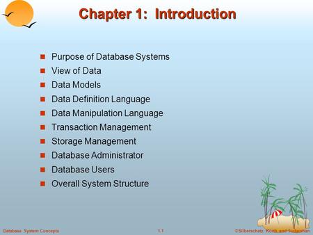 ©Silberschatz, Korth and Sudarshan1.1Database System Concepts Chapter 1: Introduction Purpose of Database Systems View of Data Data Models Data Definition.