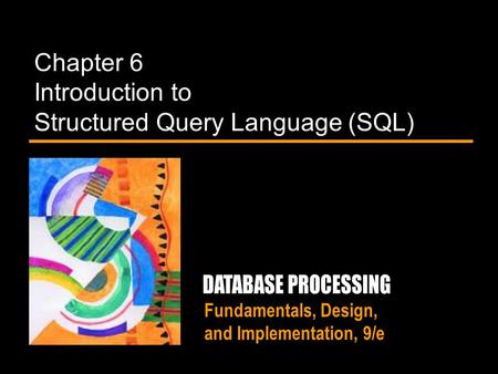 Fundamentals, Design, and Implementation, 9/e Chapter 6 Introduction to Structured Query Language (SQL)