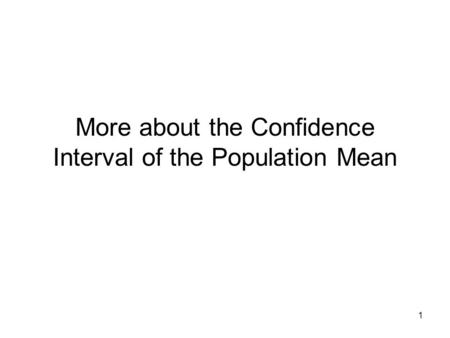 1 More about the Confidence Interval of the Population Mean.