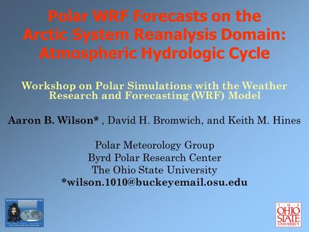 Polar WRF Forecasts on the Arctic System Reanalysis Domain: Atmospheric Hydrologic Cycle Workshop on Polar Simulations with the Weather Research and Forecasting.