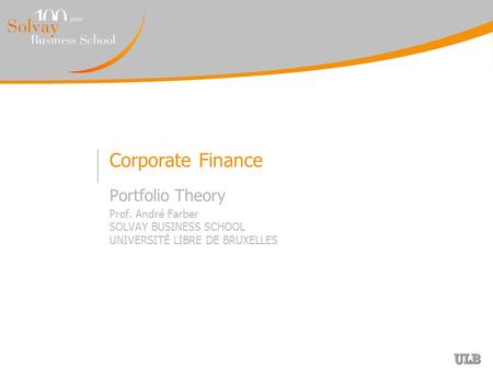 Corporate Finance Portfolio Theory Prof. André Farber SOLVAY BUSINESS SCHOOL UNIVERSITÉ LIBRE DE BRUXELLES.
