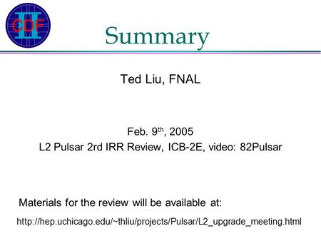Summary Ted Liu, FNAL Feb. 9 th, 2005 L2 Pulsar 2rd IRR Review, ICB-2E, video: 82Pulsar
