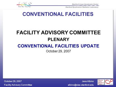 Jess Albino Facility Advisory October 29, 2007 FACILITY ADVISORY COMMITTEE PLENARY CONVENTIONAL FACILITIES UPDATE October.