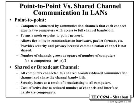 EECC694 - Shaaban #1 lec #6 Spring2000 3-23-2000 Point-to-Point Vs. Shared Channel Communication In LANs Point-to-point: –Computers connected by communication.