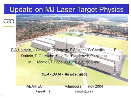 1 Update on MJ Laser Target Physics P.A.Holstein, J.Giorla, M.Casanova, F.Chaland, C.Cherfils, E. Dattolo, D.Galmiche, S.Laffite, E.Lefebvre, P.Loiseau,