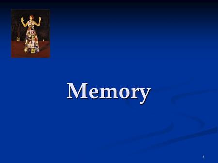 1 Memory. 2 The Phenomenon of Memory Memory is any indication that learning has persisted over time. It is our ability to store and retrieve information.