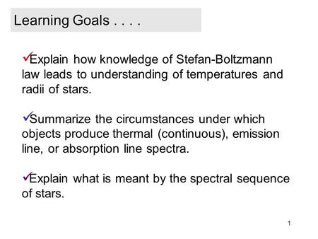 1 Explain how knowledge of Stefan-Boltzmann law leads to understanding of temperatures and radii of stars. Summarize the circumstances under which objects.