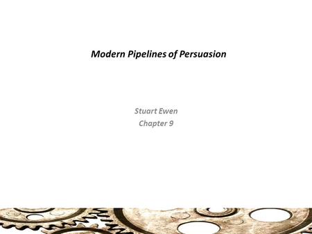 Modern Pipelines of Persuasion Stuart Ewen Chapter 9.